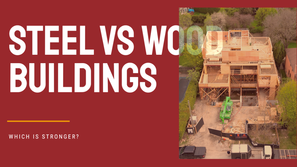Are Steel Buildings Stronger Than Wood-Framed Buildings